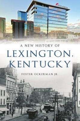 A New History of Lexington, Kentucky Paperback History Press