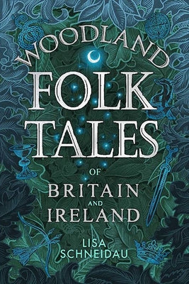 Woodland Folk Tales of Britain and Ireland by Schneidau, Lisa