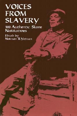 Voices from Slavery: 100 Authentic Slave Narratives by Yetman, Norman R.