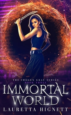 Immortal World: A Fun Fast-Paced Urban Fantasy: The Imogen Gray Series Book Three by Hignett, Lauretta