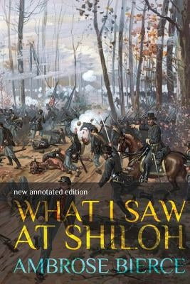 What I Saw at Shiloh: new annotated edition by Bierce, Ambrose