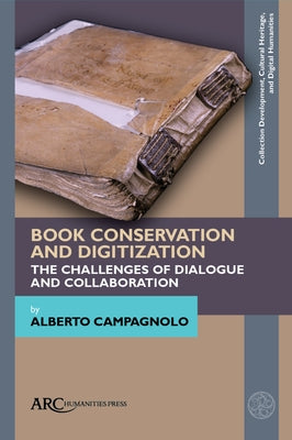 Book Conservation and Digitization: The Challenges of Dialogue and Collaboration by Campagnolo, Alberto