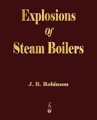 Explosions Of Steam Boilers Paperback Merchant Books