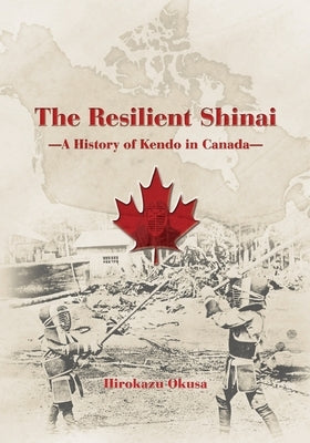 The Resilient Shinai - A History of Kendo in Canada Paperback Bunkasha International
