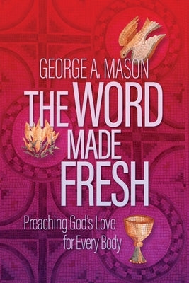 The Word Made Fresh: Preaching God's Love for Every Body Paperback Read the Spirit Books