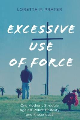 Excessive Use of Force: One Mother's Struggle Against Police Brutality and Misconduct Paperback Rowman & Littlefield Publishers