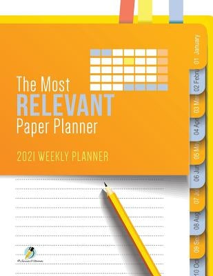 The Most Relevant Paper Planner: 2021 Weekly Planner by Journals and Notebooks