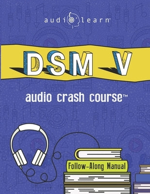 DSM v Audio Crash Course: Complete Review of the Diagnostic and Statistical Manual of Mental Disorders, 5th Edition (DSM-5) Independently Published