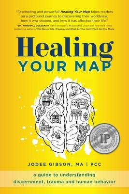 Healing Your Map: A Guide to Understanding Discernment, Trauma and Human Behavior by Gibson, Jodee