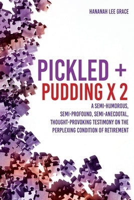 Pickled + Pudding x 2: A semi-humorous, semi-profound, semi-anecdotal, thought-provoking testimony on the perplexing condition of RETIREMENT Paperback Xulon Press