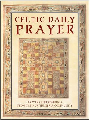 Celtic Daily Prayer: Prayers and Readings from the Northumbria Community by Northumbria Communit