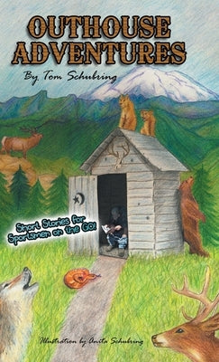 Outhouse Adventures: Short Stories for Sportsmen on the Go! by Schubring, Tom