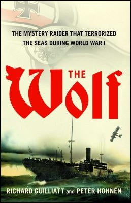 The Wolf: The Mystery Raider That Terrorized the Seas During World War I Paperback Free Press