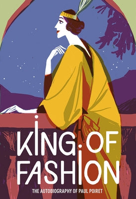 King of Fashion: The Autobiography of Paul Poiret by Poiret, Paul