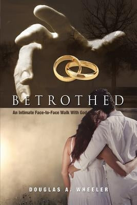 Betrothed: An Intimate Face-To-Face Walk with God Paperback Essence Publishing (Canada)
