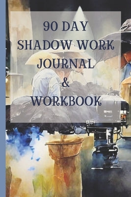 90 Day Shadow Work Journal And Workbook: A Guided Journal With Prompts For The Ultimate Inner Child Healing by Chiwawa, Michelle