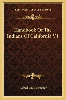 Handbook Of The Indians Of California V1 Paperback Kessinger Publishing