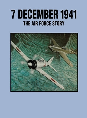 7 December 1941: The Air Force Story by Arakaki, Leatrice R.