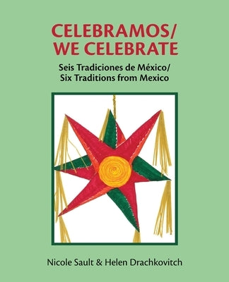 Celebramos/We Celebrate: Seis Tradiciones de México/Six Traditions from Mexico by Sault, Nicole