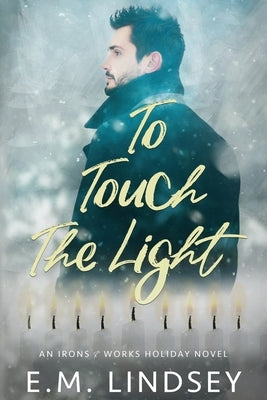 To Touch the Light: An Irons and Works Holiday Novel by Lindsey, E. M.