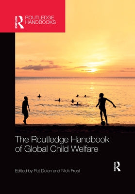 The Routledge Handbook of Global Child Welfare by Dolan, Pat