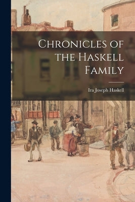 Chronicles of the Haskell Family by Haskell, Ira Joseph 1883-