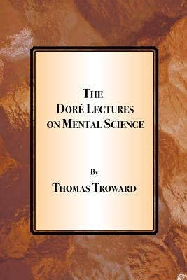 The Dore Lectures on Mental Science by Troward, Thomas