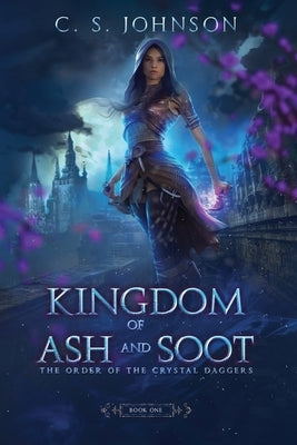 Kingdom of Ash and Soot by Johnson, C. S.