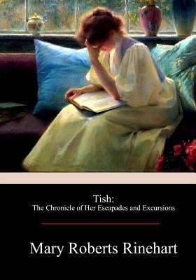 Tish: The Chronicle of Her Escapades and Excursions Paperback Createspace Independent Publishing Platform