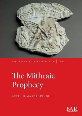 The Mithraic Prophecy Paperback British Archaeological Reports (Oxford) Ltd