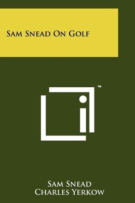 Sam Snead On Golf Paperback Literary Licensing, LLC