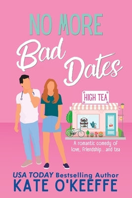 No More Bad Dates: A romantic comedy of love, friendship . . . and tea Paperback Independently Published