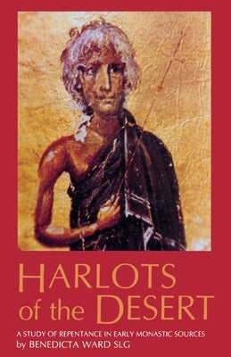 Harlots of the Desert, 106: A Study of Repentance in Early Monastic Sources Paperback Cistercian Publications