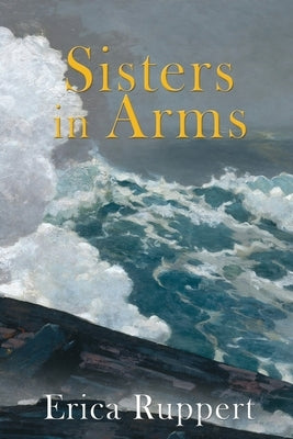 Sisters in Arms by Ruppert, Erica