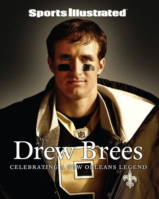 Sports Illustrated Drew Brees: Celebrating a New Orleans Legend by The Editors of Sports Illustrated