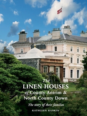 The Linen Houses of County Antrim and North County Down: The story of their families Paperback Ulster Historical Foundation