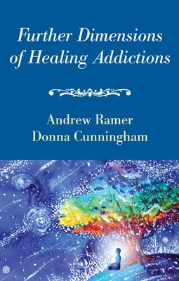 Further Dimensions of Healing Addictions by Ramer, Andrew