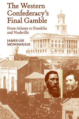 The Western Confederacy's Final Gamble: From Atlanta to Franklin to Nashville Paperback Univ Tennessee Press