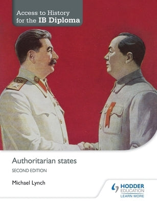 Access to History for the Ib Diploma: Authoritarian States Second Edition by Lynch, Michael