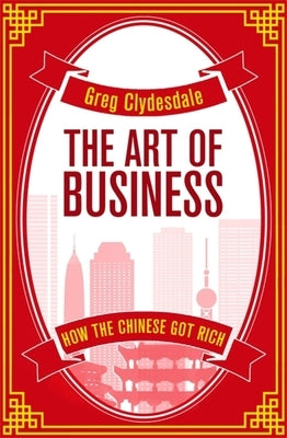 The Art of Business: How the Chinese Got Rich Paperback Robinson Press