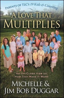 Love That Multiplies: An Up-Close View of How They Make It Work by Duggar, Michelle