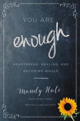 You Are Enough: Heartbreak, Healing, and Becoming Whole by Hale, Mandy