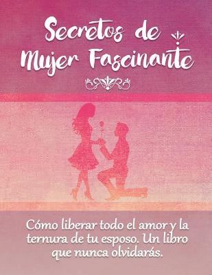 Secretos De Mujer Fascinante (Spanish Translation of the Book: Secrets of Fascinating Womanhood) by Yelayne, Ann