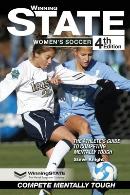 Winning State Women's Soccer: The Athlete's Guide to Competing Mentally Tough Paperback Let's Win International