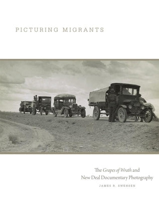 Picturing Migrants: The Grapes of Wrath and New Deal Documentary Photography Volume 18 Paperback University of Oklahoma Press