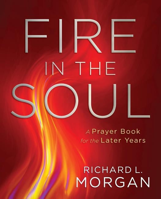 Fire in the Soul: A Prayer Book for the Later Years Paperback Upper Room Books