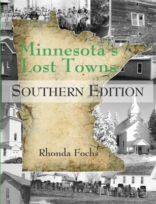 Minnesota's Lost Towns Southern Edition, 4 by Fochs, Rhonda
