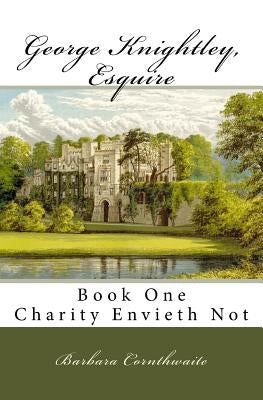 George Knightley, Esquire: Charity Envieth Not Paperback Createspace Independent Publishing Platform
