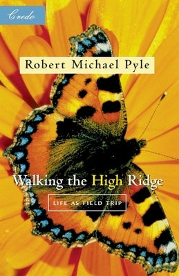 Walking the High Ridge: Life as a Field Trip by Pyle, Robert Michael