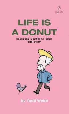 Life Is A Donut: Selected Cartoons from THE POET - Volume 3 by Webb, Todd